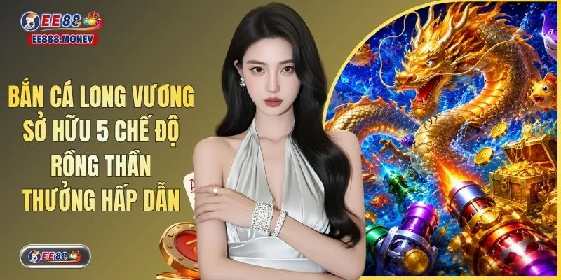 Bắn Cá Long Vương Sở Hữu 5 Chế Độ Rồng Thần Thưởng Hấp Dẫn 3 Bắn Cá Long Vương Sở Hữu 5 Chế Độ Rồng Thần Thưởng Hấp Dẫn