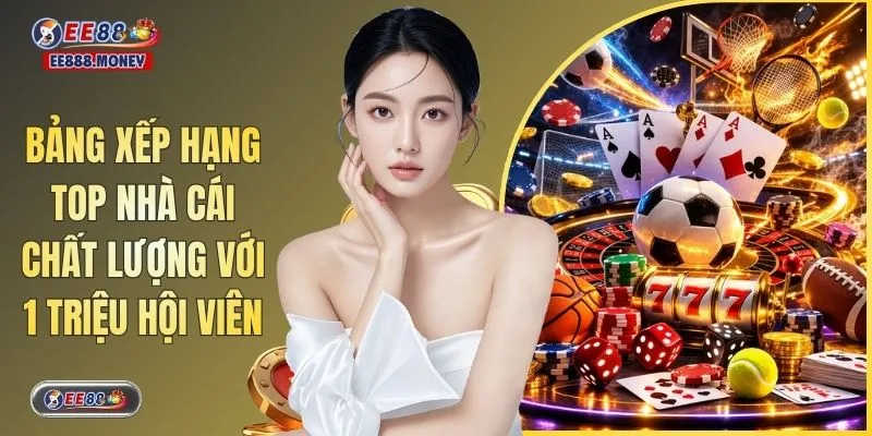 Bảng Xếp Hạng Top Nhà Cái Chất Lượng Với 1 Triệu Hội Viên 6 Bảng Xếp Hạng Top Nhà Cái Chất Lượng Với 1 Triệu Hội Viên