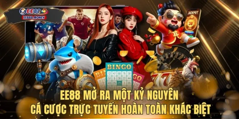 EE88 mở ra một kỷ nguyên cá cược trực tuyến hoàn toàn khác biệt