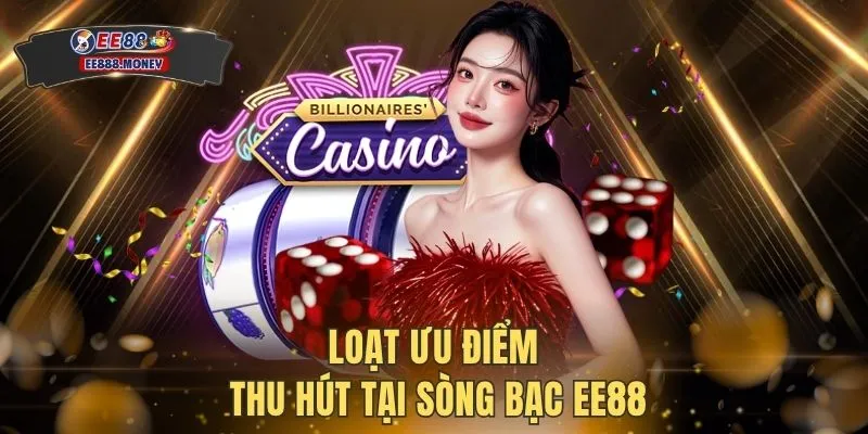 Casino EE88 1 Loạt ưu điểm thu hút tại sòng bạc EE88