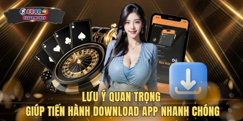 Tải app EE88 3 Lưu ý quan trọng giúp tiến hành download app nhanh chóng